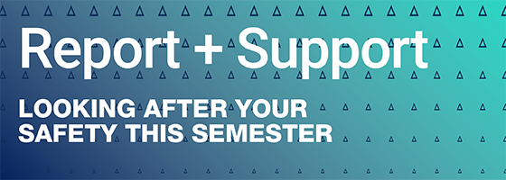 Report and Support: Looking after your safety this semester